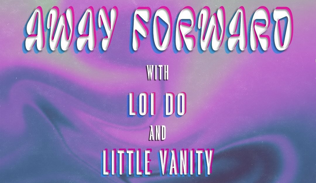 Away Forward with Loi Do & Little Vanity