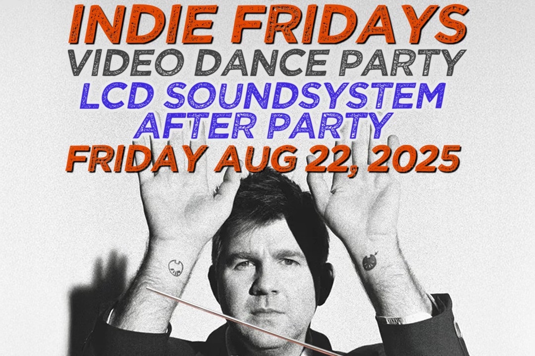 Indie Fridays Video Dance Party - LCD Soundsystem After Party