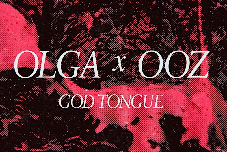 OLGA & OOZ with God Tongue