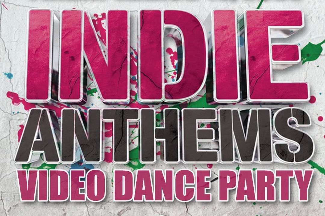 Indie Anthems Video Dance Party