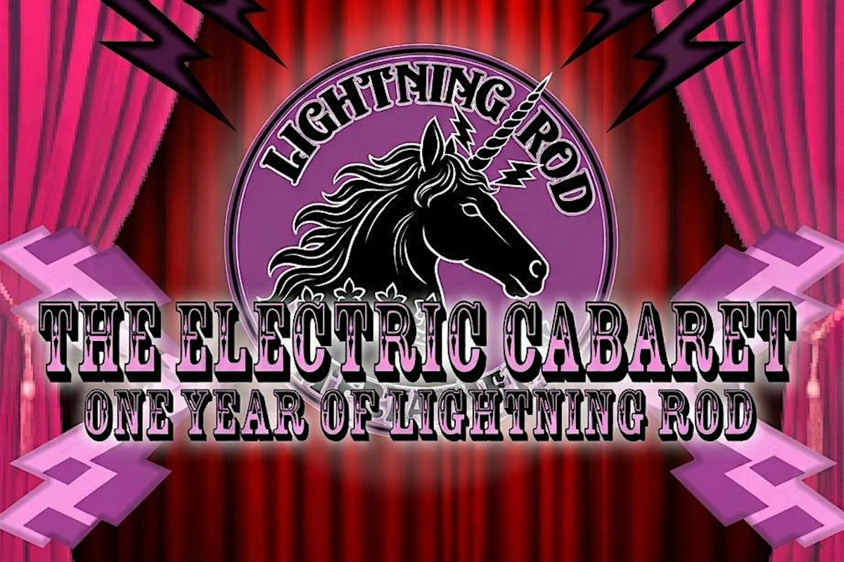 The Electric Cabaret: One Year of Lightning Rod Entertainment